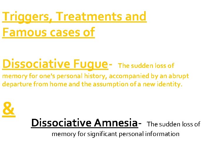 Triggers, Treatments and Famous cases of Dissociative Fugue- The sudden loss of memory for