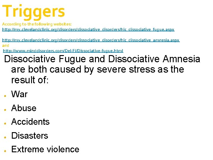 Triggers According to the following websites: http: //my. clevelandclinic. org/disorders/dissociative_disorders/hic_dissociative_fugue. aspx http: //my. clevelandclinic.