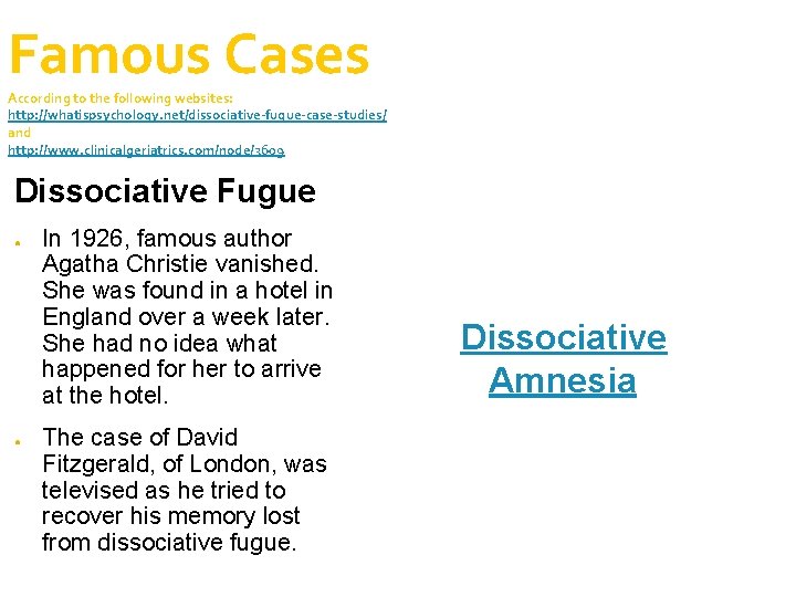 Famous Cases According to the following websites: http: //whatispsychology. net/dissociative-fugue-case-studies/ and http: //www. clinicalgeriatrics.