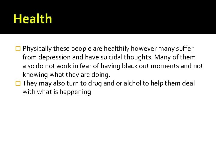 Health � Physically these people are healthily however many suffer from depression and have