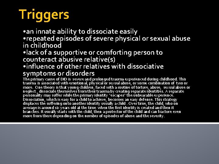 Triggers • an innate ability to dissociate easily • repeated episodes of severe physical