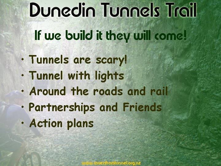 If we build it they will come! • • • Tunnels are scary! Tunnel