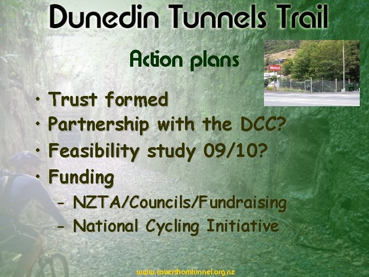 Action plans • • Trust formed Partnership with the DCC? Feasibility study 09/10? Funding