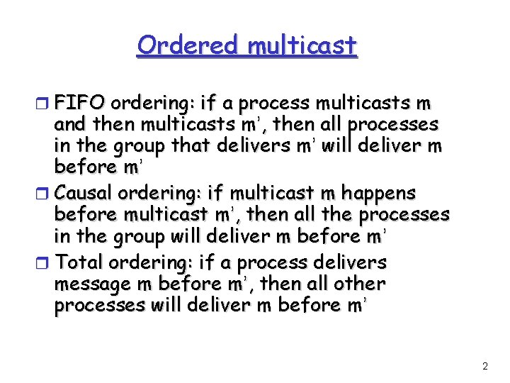 Ordered multicast r FIFO ordering: if a process multicasts m and then multicasts m’,