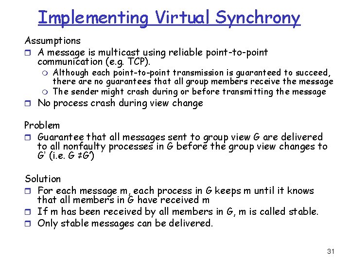 Implementing Virtual Synchrony Assumptions r A message is multicast using reliable point-to-point communication (e.