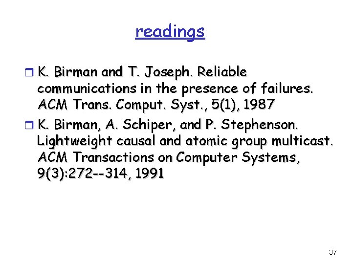 readings r K. Birman and T. Joseph. Reliable communications in the presence of failures.