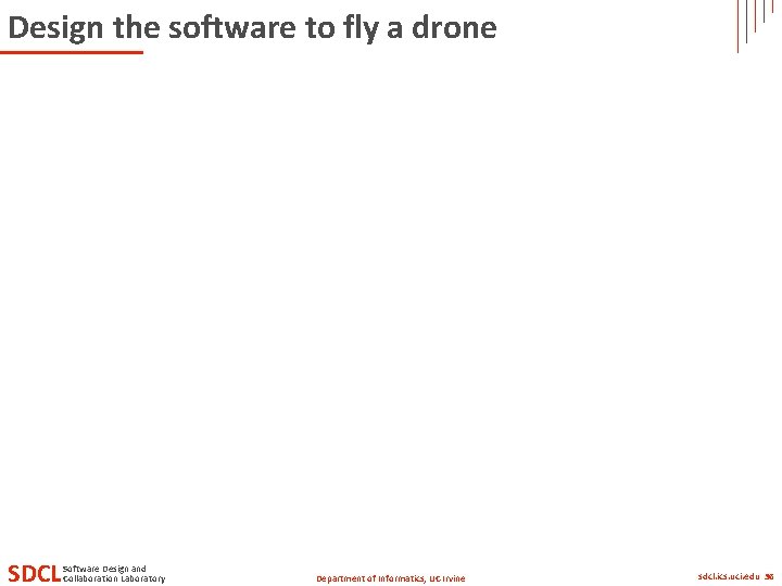 Design the software to fly a drone SDCL Software Design and Collaboration Laboratory Department