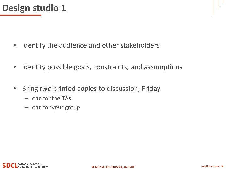 Design studio 1 • Identify the audience and other stakeholders • Identify possible goals,