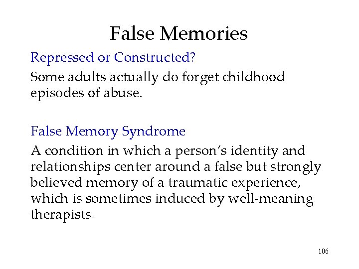 False Memories Repressed or Constructed? Some adults actually do forget childhood episodes of abuse. False Memories Repressed or Constructed? Some adults actually do forget childhood episodes of abuse.