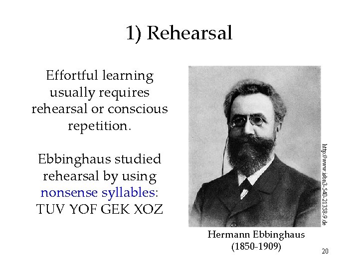 1) Rehearsal Effortful learning usually requires rehearsal or conscious repetition. http: //www. isbn 3 1) Rehearsal Effortful learning usually requires rehearsal or conscious repetition. http: //www. isbn 3