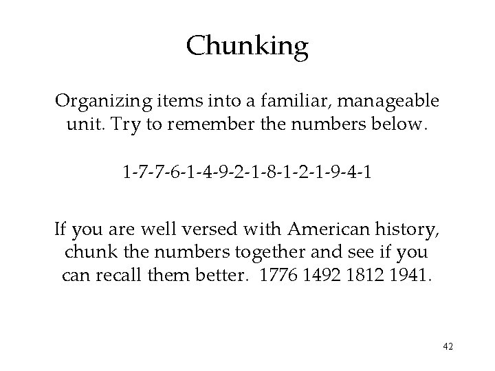 Chunking Organizing items into a familiar, manageable unit. Try to remember the numbers below. Chunking Organizing items into a familiar, manageable unit. Try to remember the numbers below.