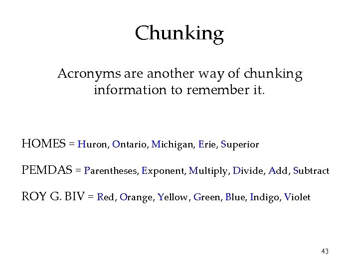 Chunking Acronyms are another way of chunking information to remember it. HOMES = Huron, Chunking Acronyms are another way of chunking information to remember it. HOMES = Huron,