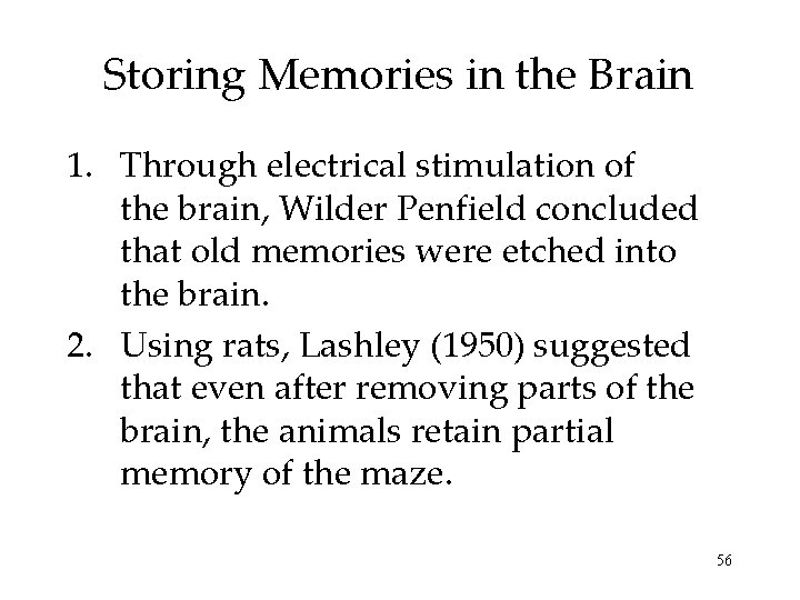 Storing Memories in the Brain 1. Through electrical stimulation of the brain, Wilder Penfield Storing Memories in the Brain 1. Through electrical stimulation of the brain, Wilder Penfield