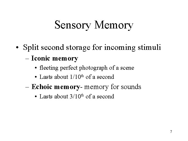Sensory Memory • Split second storage for incoming stimuli – Iconic memory • fleeting Sensory Memory • Split second storage for incoming stimuli – Iconic memory • fleeting