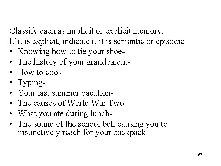 Classify each as implicit or explicit memory. If it is explicit, indicate if it Classify each as implicit or explicit memory. If it is explicit, indicate if it