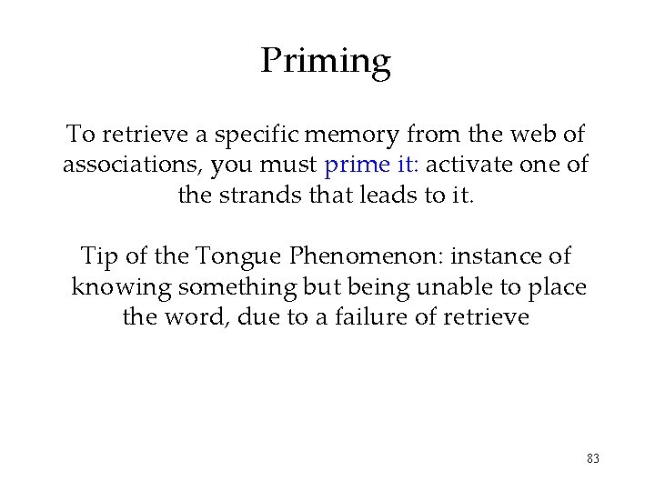 Priming To retrieve a specific memory from the web of associations, you must prime Priming To retrieve a specific memory from the web of associations, you must prime