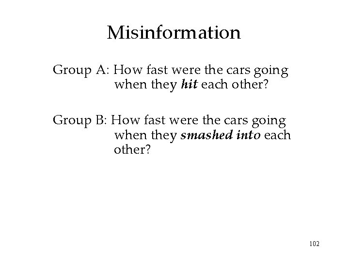 Misinformation Group A: How fast were the cars going when they hit each other? Misinformation Group A: How fast were the cars going when they hit each other?