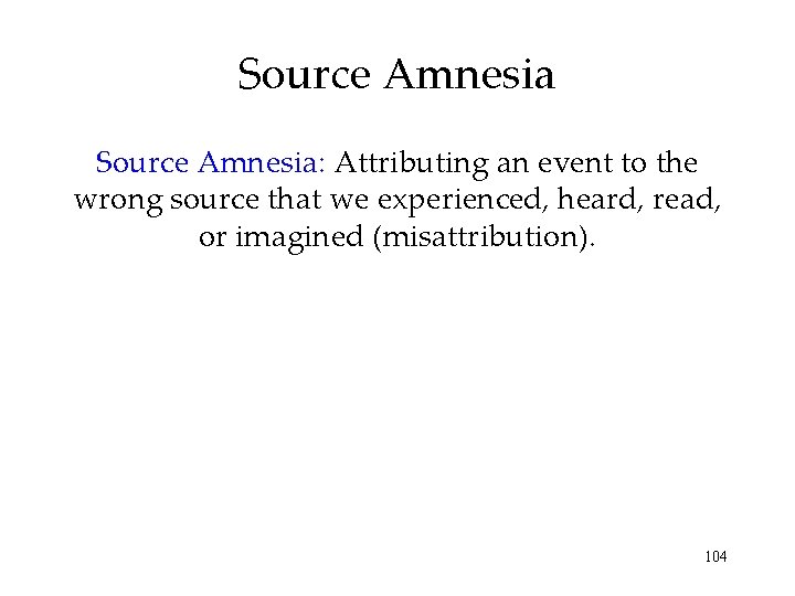 Source Amnesia: Attributing an event to the wrong source that we experienced, heard, read, Source Amnesia: Attributing an event to the wrong source that we experienced, heard, read,