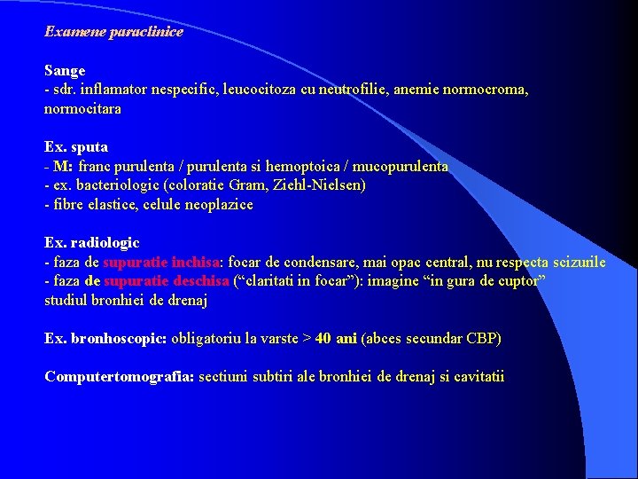 Examene paraclinice Sange - sdr. inflamator nespecific, leucocitoza cu neutrofilie, anemie normocroma, normocitara Ex.