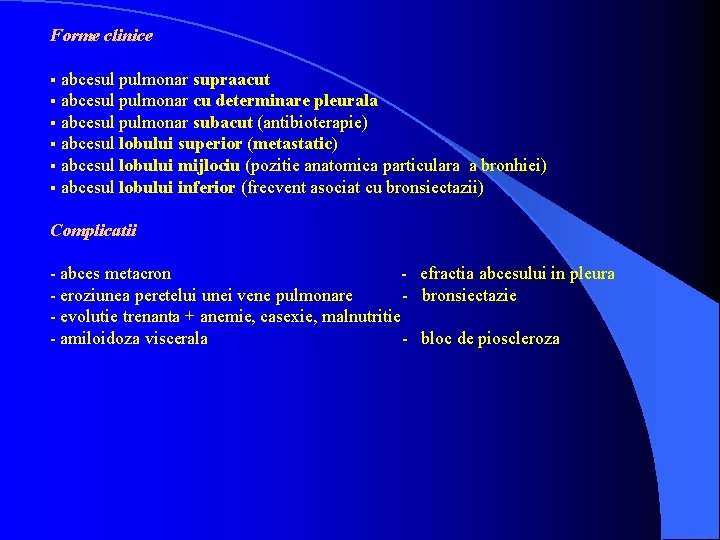 Forme clinice abcesul pulmonar supraacut § abcesul pulmonar cu determinare pleurala § abcesul pulmonar