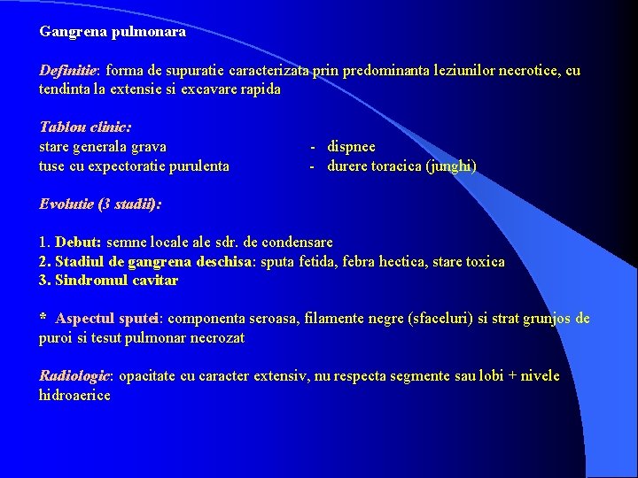 Gangrena pulmonara Definitie: forma de supuratie caracterizata prin predominanta leziunilor necrotice, cu tendinta la