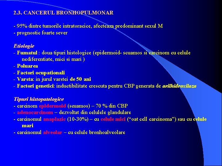 2. 3. CANCERUL BRONHOPULMONAR - 95% dintre tumorile intratoracice, afecteaza predominant sexul M -