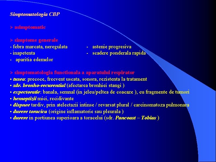 Simptomatologia CBP Ø asimptomatic simptome generale - febra marcata, neregulata - inapetenta - aparitia