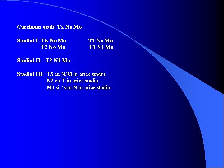 Carcinom ocult: Tx No Mo Stadiul I: Tis No Mo T 2 No Mo