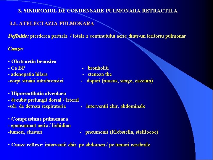 3. SINDROMUL DE CONDENSARE PULMONARA RETRACTILA 3. 1. ATELECTAZIA PULMONARA Definitie: pierderea partiala /