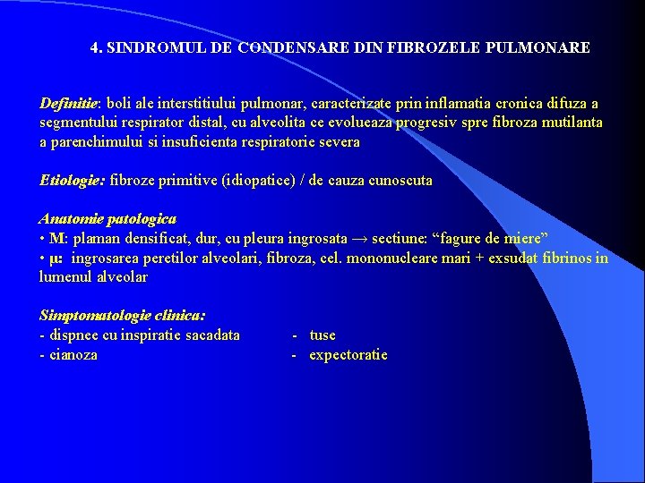 4. SINDROMUL DE CONDENSARE DIN FIBROZELE PULMONARE Definitie: boli ale interstitiului pulmonar, caracterizate prin