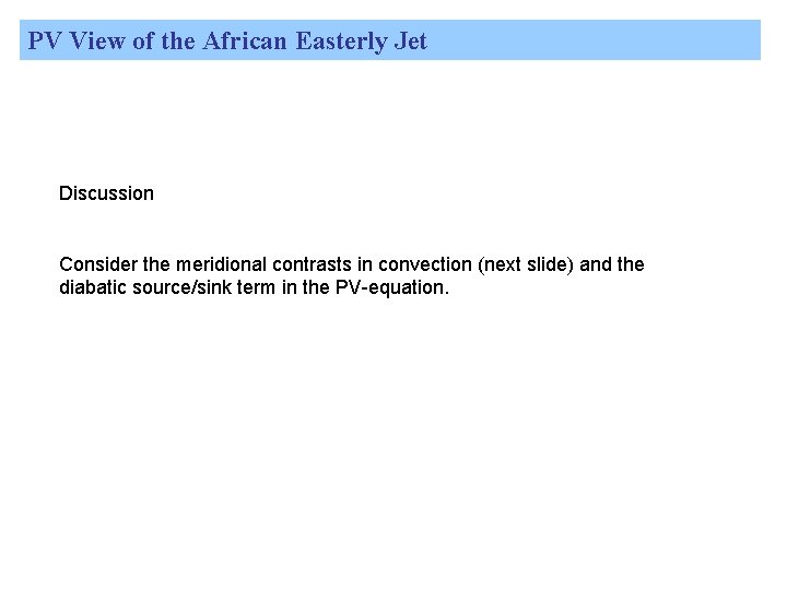 PV View of the African Easterly Jet Discussion Consider the meridional contrasts in convection