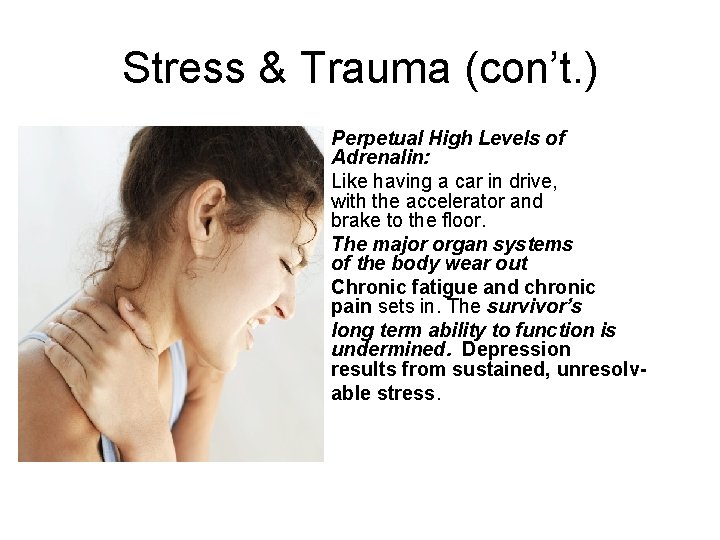 Stress & Trauma (con’t. ) Perpetual High Levels of Adrenalin: Like having a car