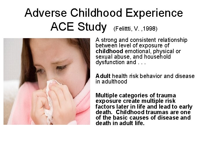 Adverse Childhood Experience ACE Study (Felittti, V. , 1998) A strong and consistent relationship