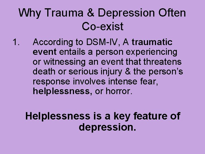 Why Trauma & Depression Often Co-exist 1. According to DSM-IV, A traumatic event entails