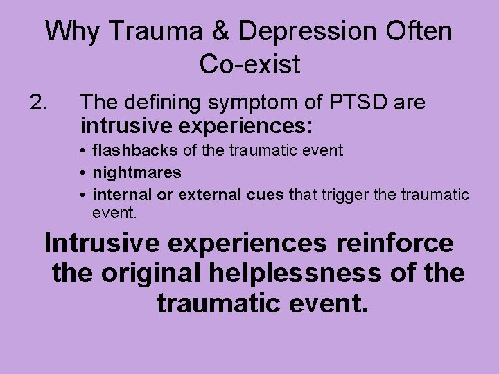 Why Trauma & Depression Often Co-exist 2. The defining symptom of PTSD are intrusive