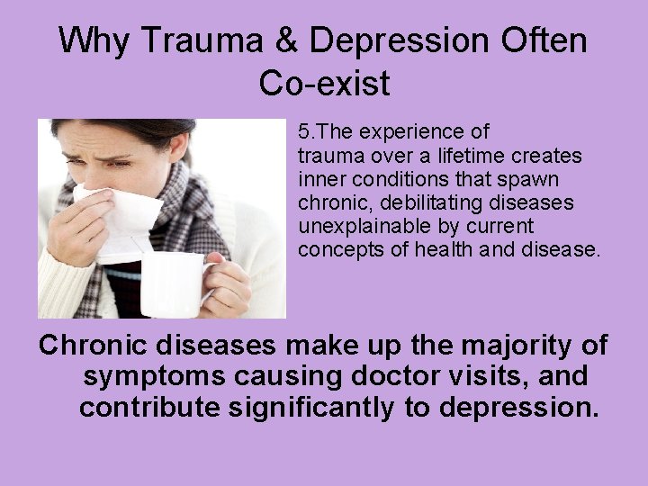 Why Trauma & Depression Often Co-exist 5. The experience of trauma over a lifetime