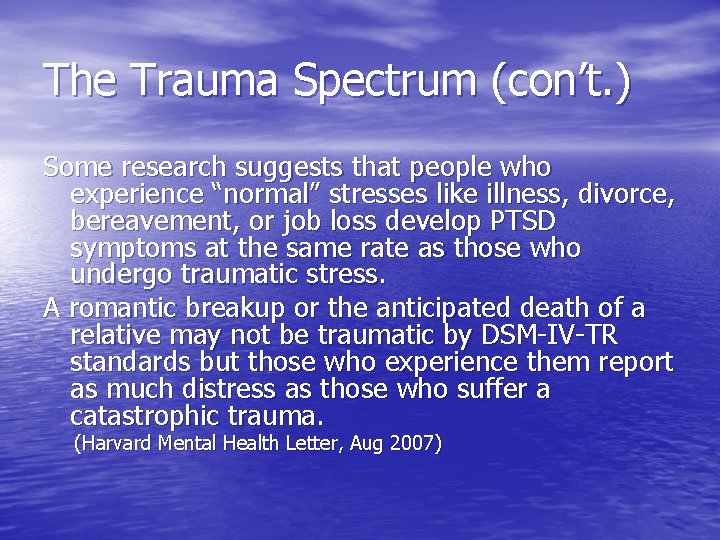 The Trauma Spectrum (con’t. ) Some research suggests that people who experience “normal” stresses