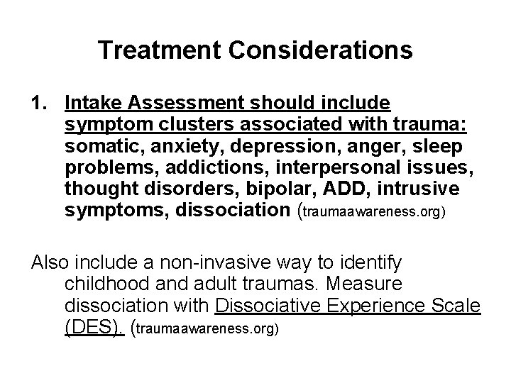 Treatment Considerations 1. Intake Assessment should include symptom clusters associated with trauma: somatic, anxiety,