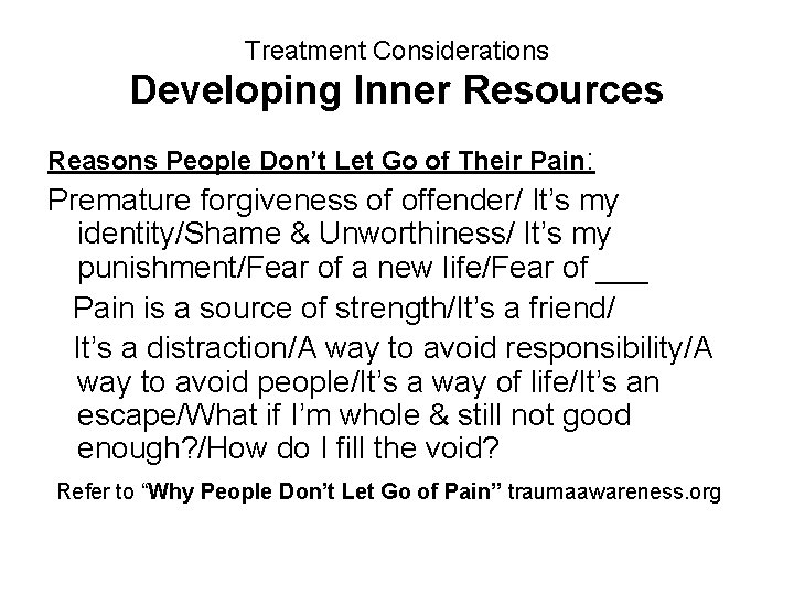 Treatment Considerations Developing Inner Resources Reasons People Don’t Let Go of Their Pain: Premature