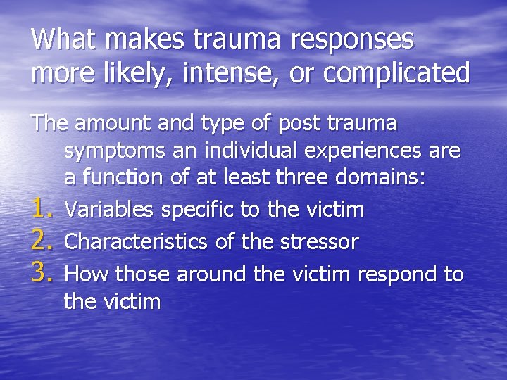 What makes trauma responses more likely, intense, or complicated The amount and type of