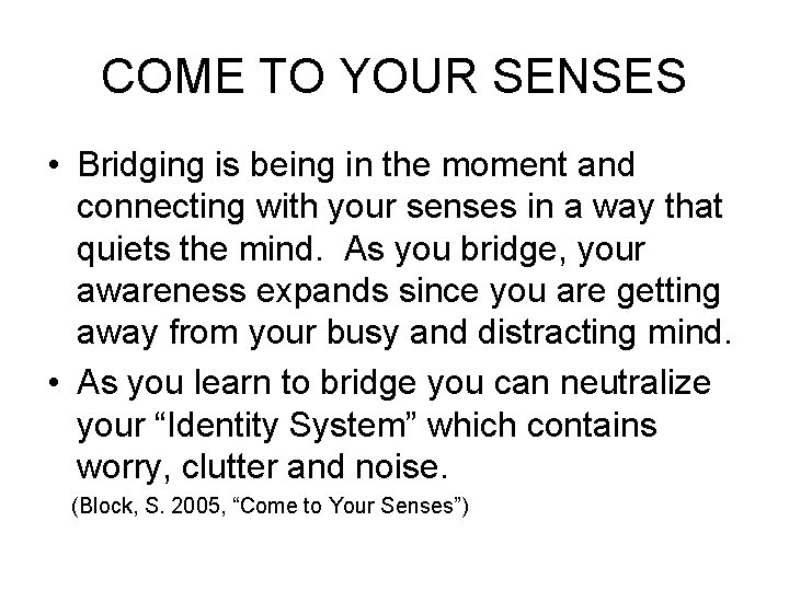 COME TO YOUR SENSES • Bridging is being in the moment and connecting with