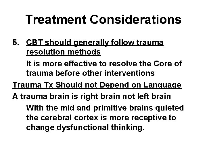 Treatment Considerations 5. CBT should generally follow trauma resolution methods It is more effective