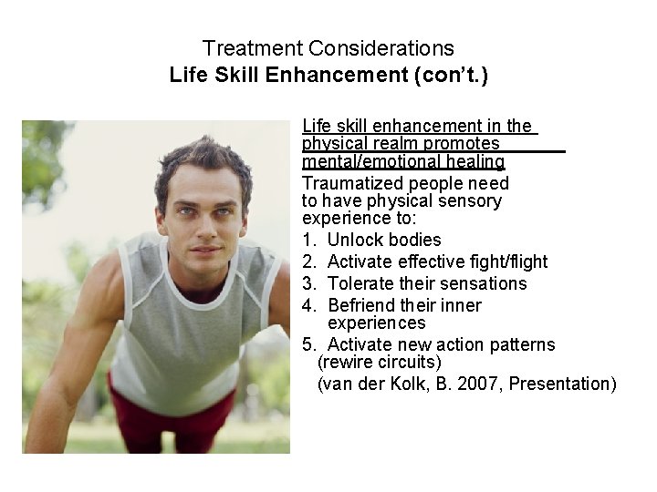 Treatment Considerations Life Skill Enhancement (con’t. ) Life skill enhancement in the physical realm