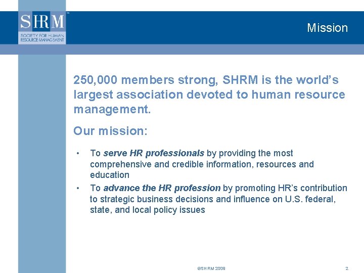 Mission 250, 000 members strong, SHRM is the world’s largest association devoted to human