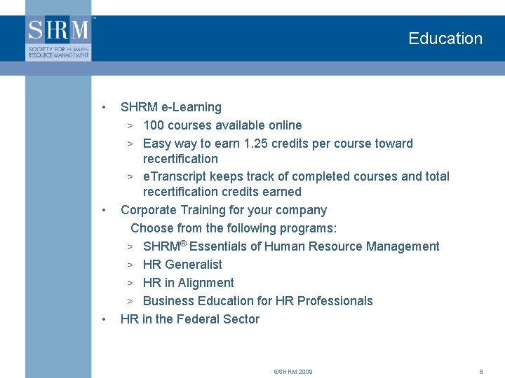 Education • • • SHRM e-Learning > 100 courses available online > Easy way