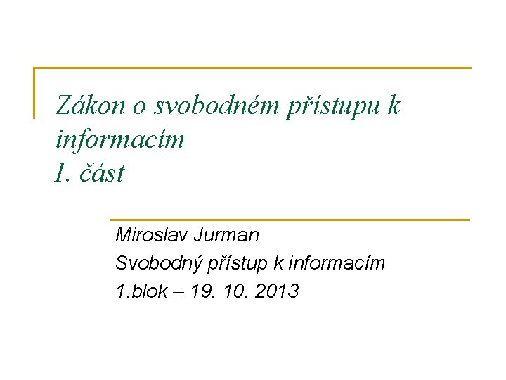 Zákon o svobodném přístupu k informacím I. část Miroslav Jurman Svobodný přístup k informacím