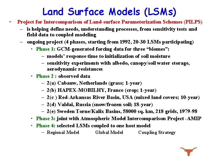 Land Surface Models (LSMs) • Project for Intercomparison of Land-surface Parameterization Schemes (PILPS) –
