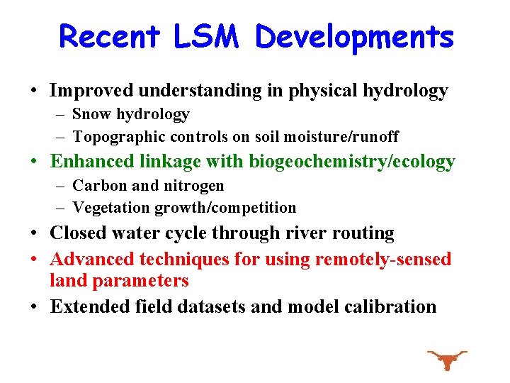 Recent LSM Developments • Improved understanding in physical hydrology – Snow hydrology – Topographic