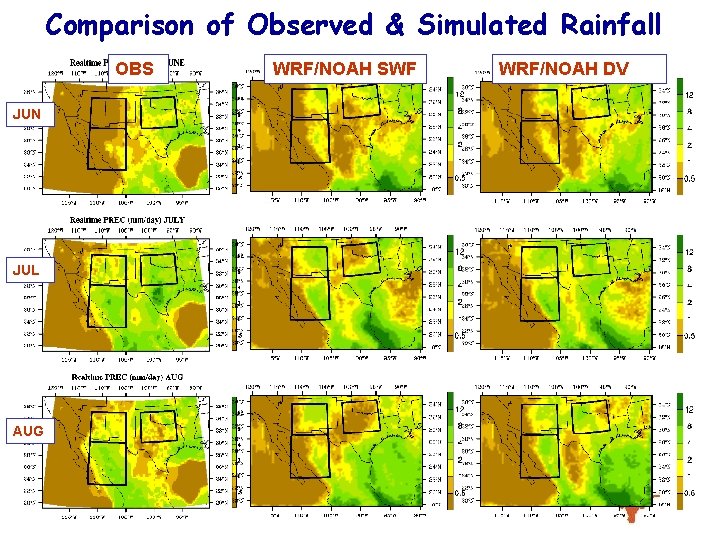 Comparison of Observed & Simulated Rainfall OBS JUN JUL AUG WRF/NOAH SWF WRF/NOAH DV