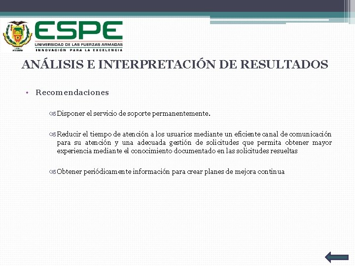 ANÁLISIS E INTERPRETACIÓN DE RESULTADOS • Recomendaciones Disponer el servicio de soporte permanentemente. Reducir